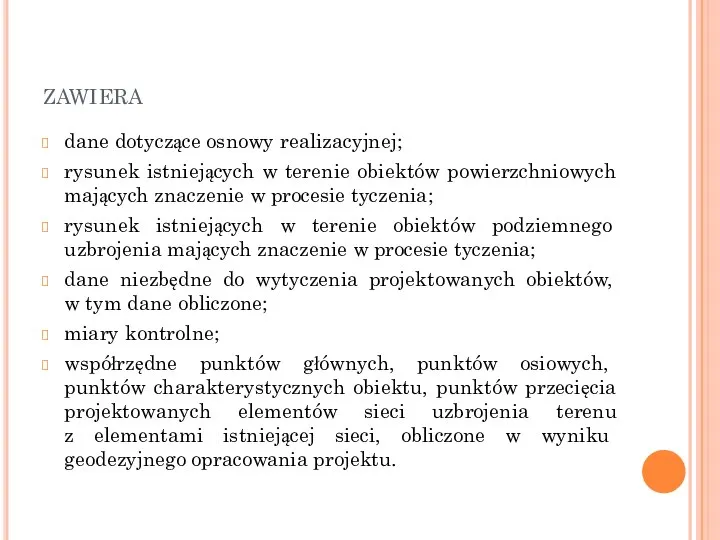 zawiera dane dotyczące osnowy realizacyjnej; rysunek istniejących w terenie obiektów powierzchniowych