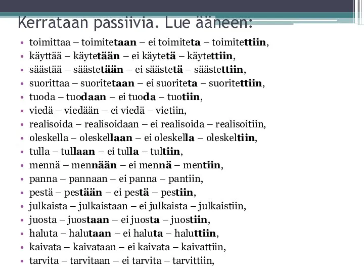 Kerrataan passiivia. Lue ääneen: toimittaa – toimitetaan – ei toimiteta –