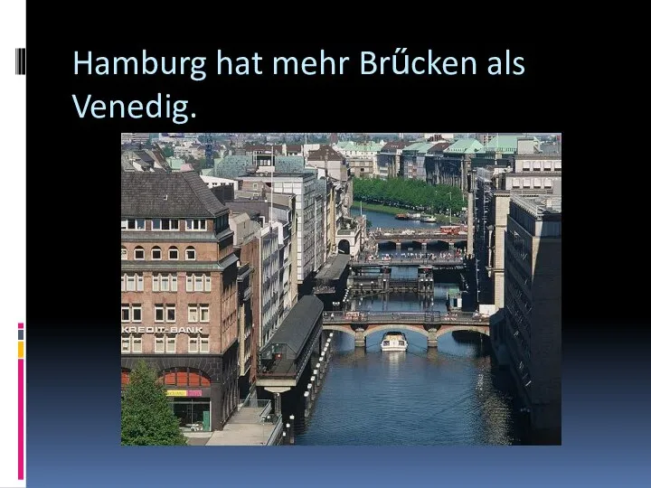 Hamburg hat mehr Brűcken als Venedig.