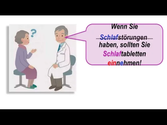 Schlafstörungen Wenn Sie _________________ haben, sollten Sie Schlaftabletten einnehmen!