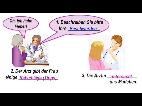 2. Der Arzt gibt der Frau einige _________________ 3. Die Ärztin