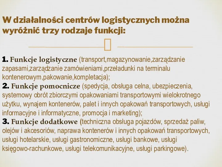 W działalności centrów logistycznych można wyróżnić trzy rodzaje funkcji: 1. Funkcje