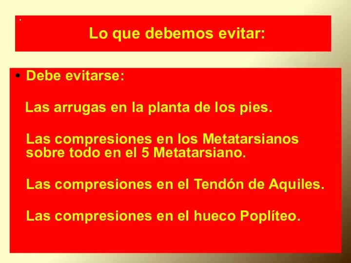 . Lo que debemos evitar: Debe evitarse: Las arrugas en la