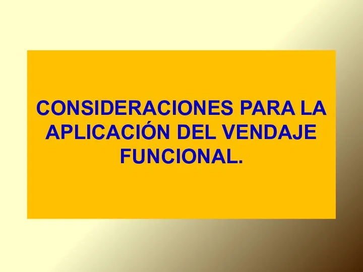 CONSIDERACIONES PARA LA APLICACIÓN DEL VENDAJE FUNCIONAL.