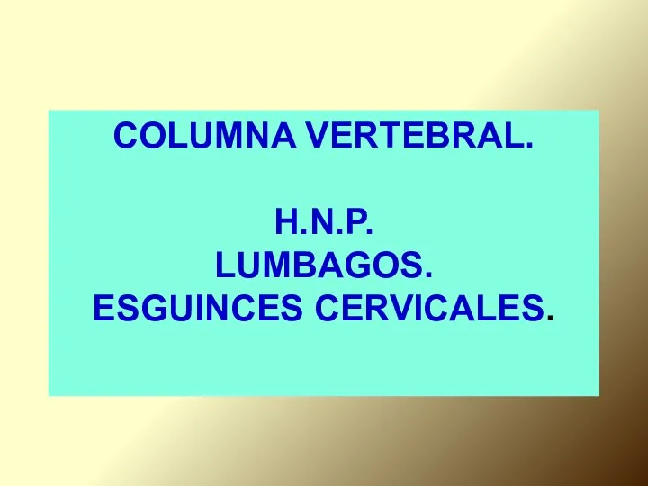 COLUMNA VERTEBRAL. H.N.P. LUMBAGOS. ESGUINCES CERVICALES.