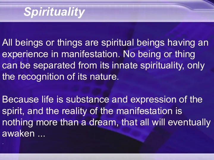 Spirituality All beings or things are spiritual beings having an experience