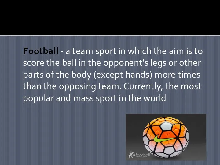 Football - a team sport in which the aim is to