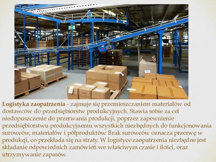 Logistyka zaopatrzenia - zajmuje się przemieszczaniem materiałów od dostawców do przedsiębiorstw