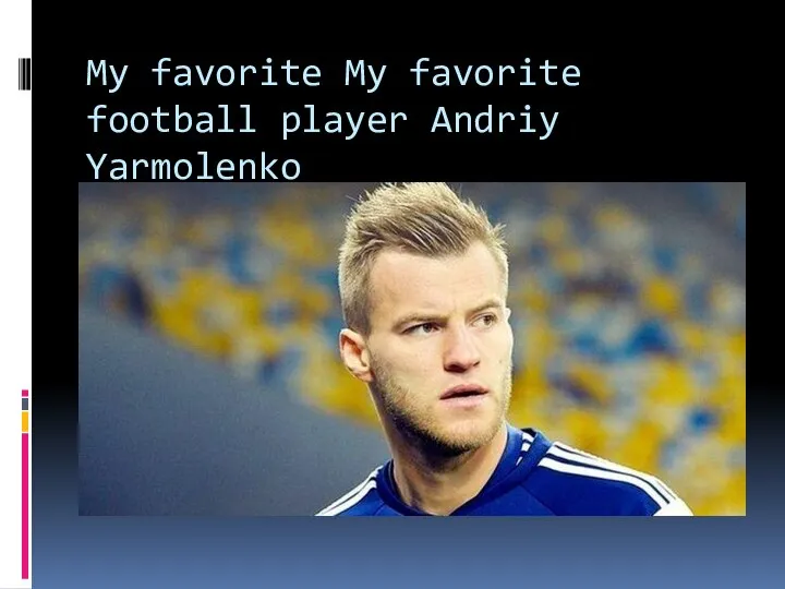 My favorite My favorite football player Andriy Yarmolenko