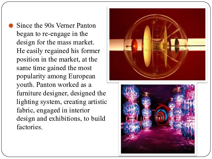 Since the 90s Verner Panton began to re-engage in the design