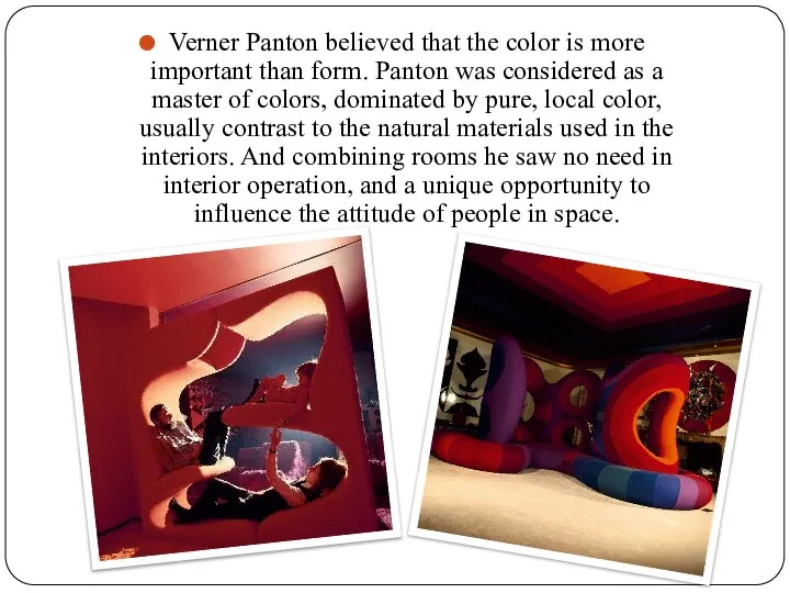 Verner Panton believed that the color is more important than form.