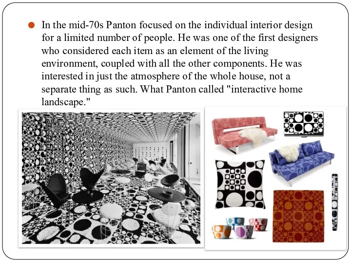 In the mid-70s Panton focused on the individual interior design for