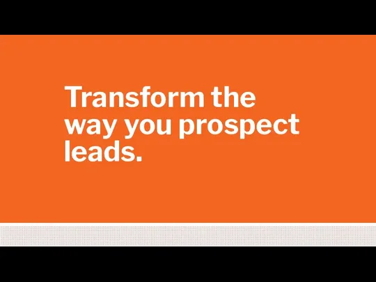 Transform the way you prospect leads.
