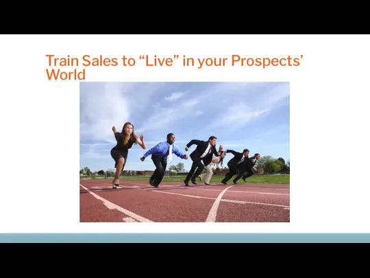 Train Sales to “Live” in your Prospects’ World