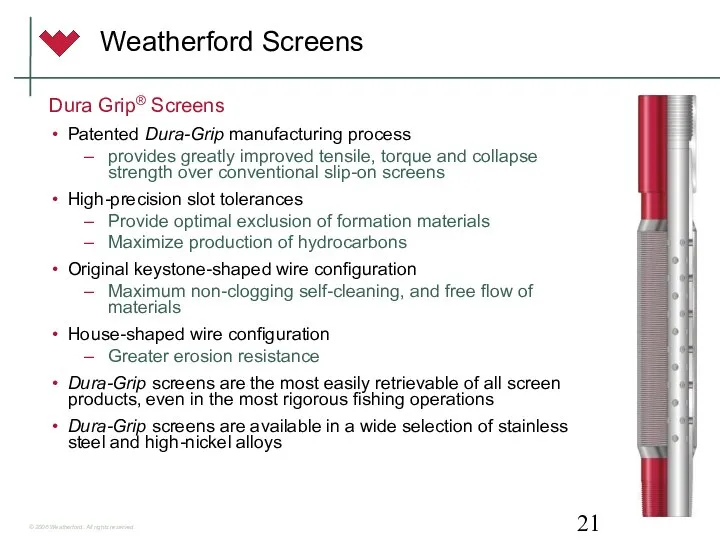 Weatherford Screens Dura Grip® Screens Patented Dura-Grip manufacturing process provides greatly