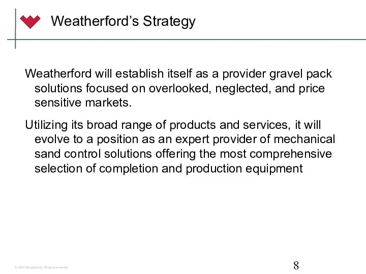 Weatherford’s Strategy Weatherford will establish itself as a provider gravel pack