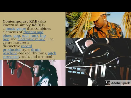 Contemporary R&B (also known as simply R&B) is a music genre