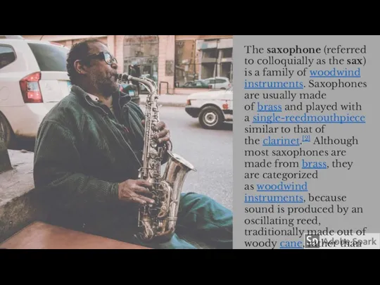 The saxophone (referred to colloquially as the sax) is a family