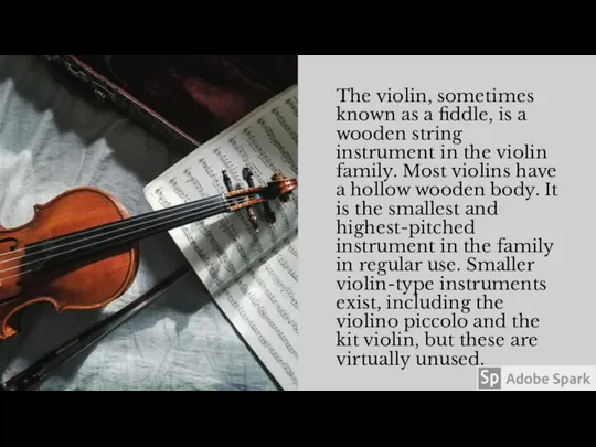 The violin, sometimes known as a fiddle, is a wooden string