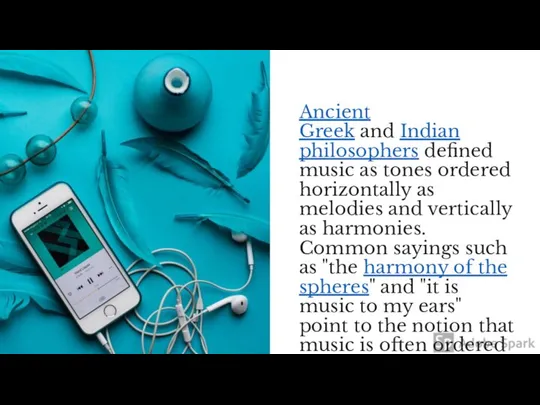 Ancient Greek and Indian philosophers defined music as tones ordered horizontally