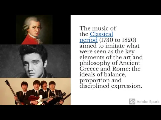 The music of the Classical period (1730 to 1820) aimed to