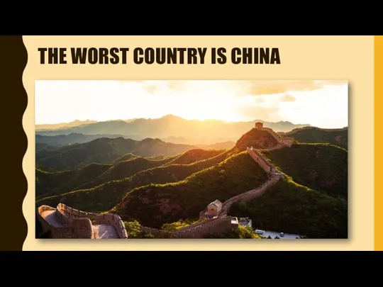 THE WORST COUNTRY IS CHINA