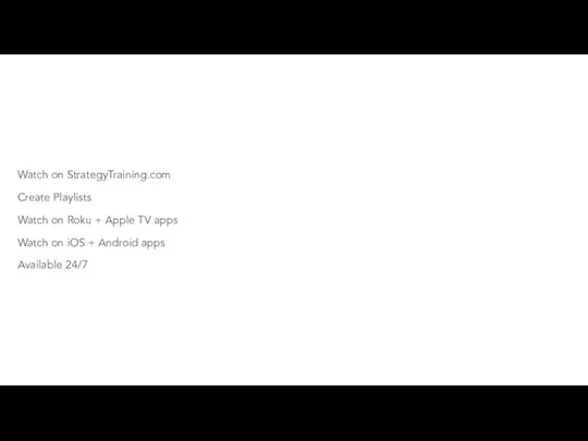 Watch on StrategyTraining.com Create Playlists Watch on Roku + Apple TV