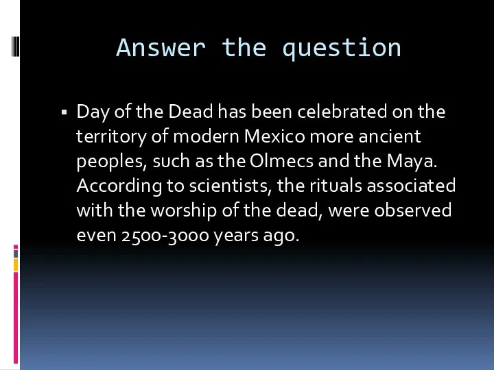 Answer the question Day of the Dead has been celebrated on