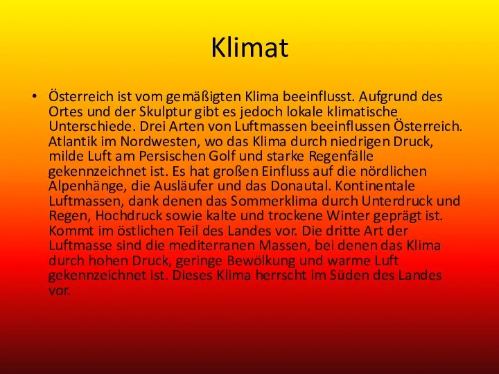 Klimat Österreich ist vom gemäßigten Klima beeinflusst. Aufgrund des Ortes und