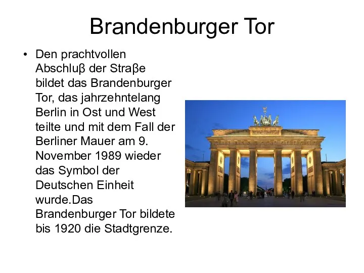 Brandenburger Tor Den prachtvollen Abschluβ der Straβe bildet das Brandenburger Tor,