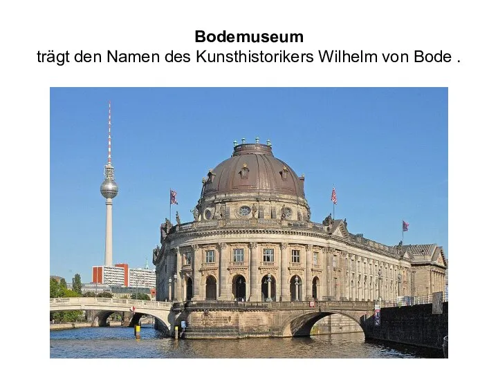 Bodemuseum trägt den Namen des Kunsthistorikers Wilhelm von Bode .