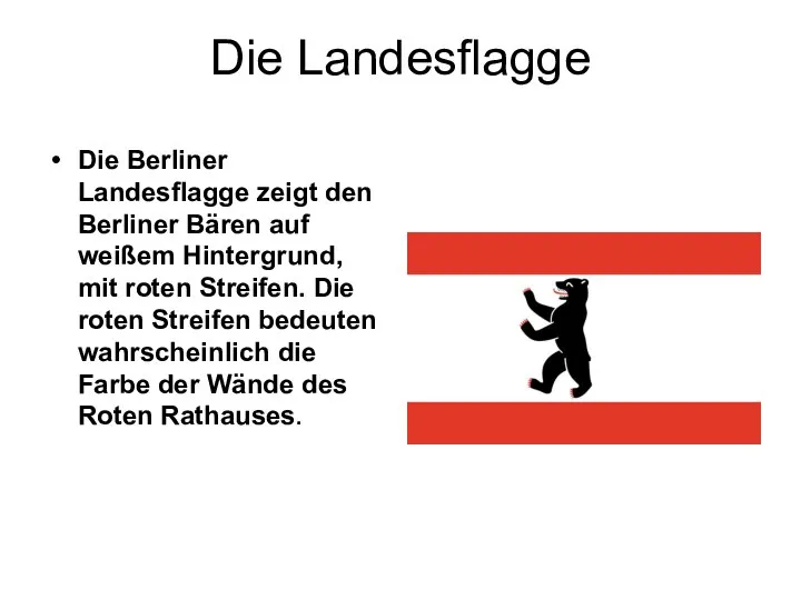 Die Landesflagge Die Berliner Landesflagge zeigt den Berliner Bären auf weißem