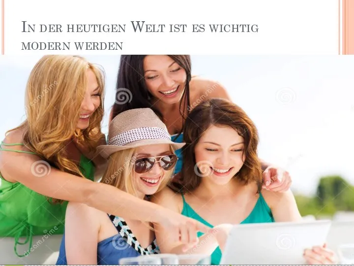 In der heutigen Welt ist es wichtig modern werden