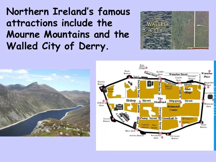 Northern Ireland’s famous attractions include the Mourne Mountains and the Walled City of Derry.