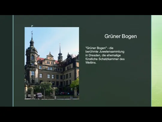 Grüner Bogen "Grüner Bogen" - die berühmte Juwelensammlung in Dresden, die ehemalige fürstliche Schatzkammer des Wettins.