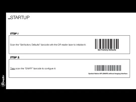 STARTUP Scan the “Set factory Defaults” barcode with the QR reader