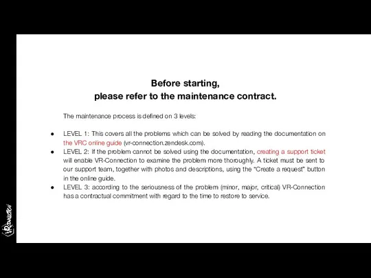 Before starting, please refer to the maintenance contract. The maintenance process