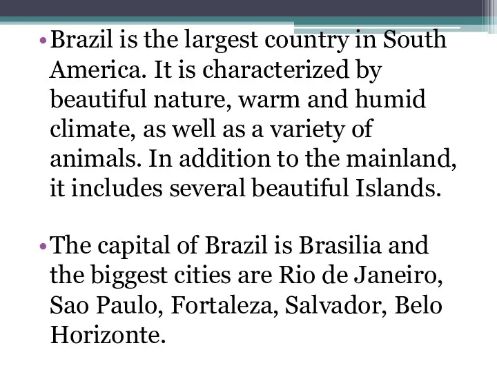 Brazil is the largest country in South America. It is characterized