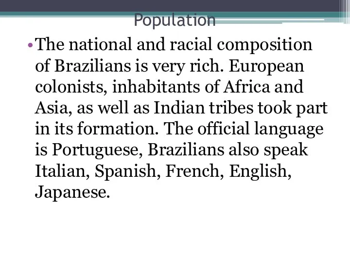 Population The national and racial composition of Brazilians is very rich.