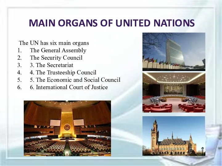 MAIN ORGANS OF UNITED NATIONS The UN has six main organs