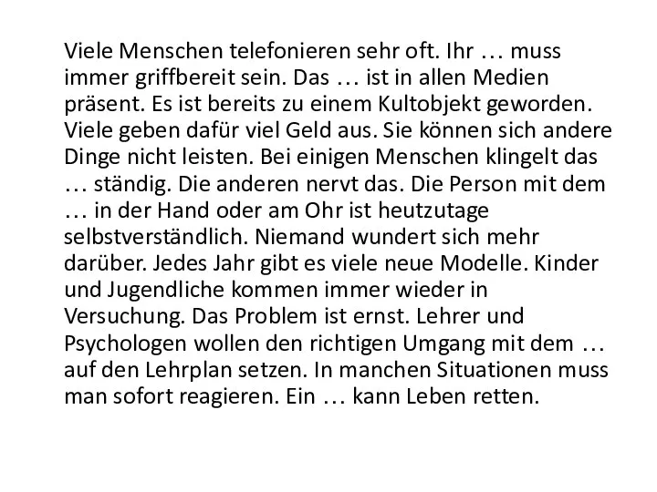 Viele Menschen telefonieren sehr oft. Ihr … muss immer griffbereit sein.