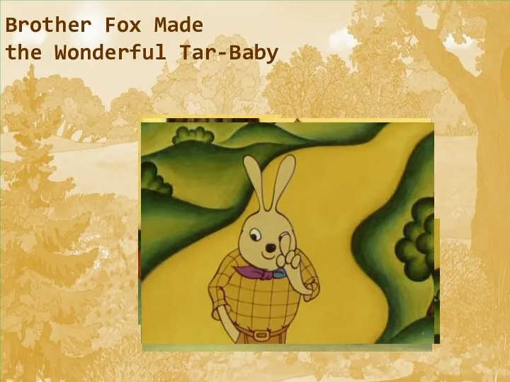 Brother Fox Made the Wonderful Tar-Baby