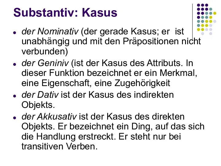 Substantiv: Kasus der Nominativ (der gerade Kasus; er ist unabhängig und