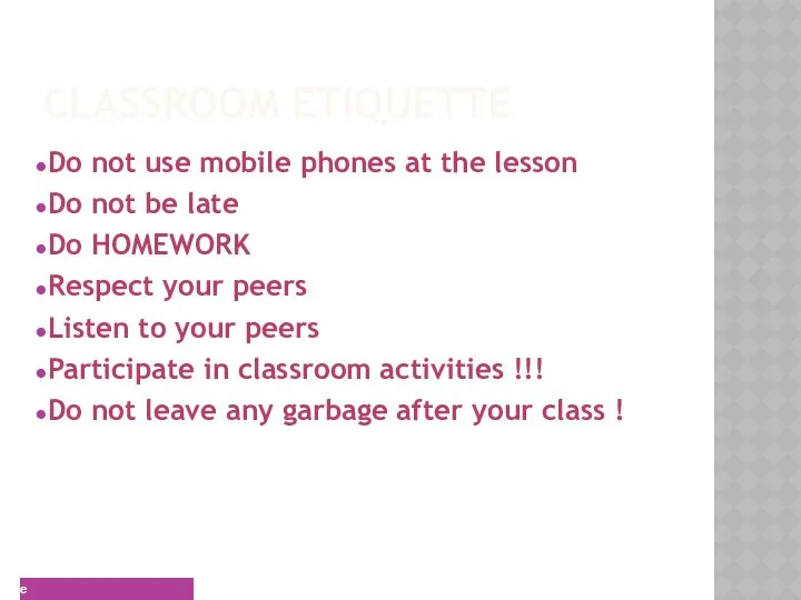 CLASSROOM ETIQUETTE Do not use mobile phones at the lesson Do