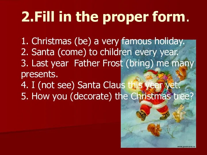 2.Fill in the proper form. 1. Christmas (be) a very famous