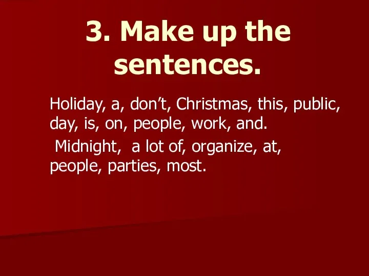 3. Make up the sentences. Holiday, a, don’t, Christmas, this, public,