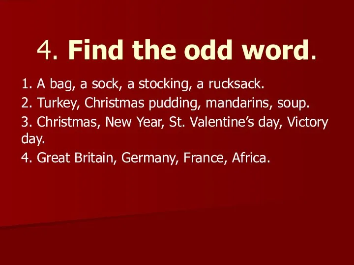 4. Find the odd word. 1. A bag, a sock, a
