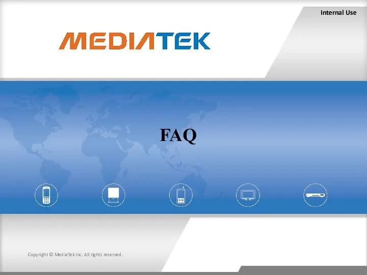 Internal Use Copyright © MediaTek Inc. All rights reserved. FAQ