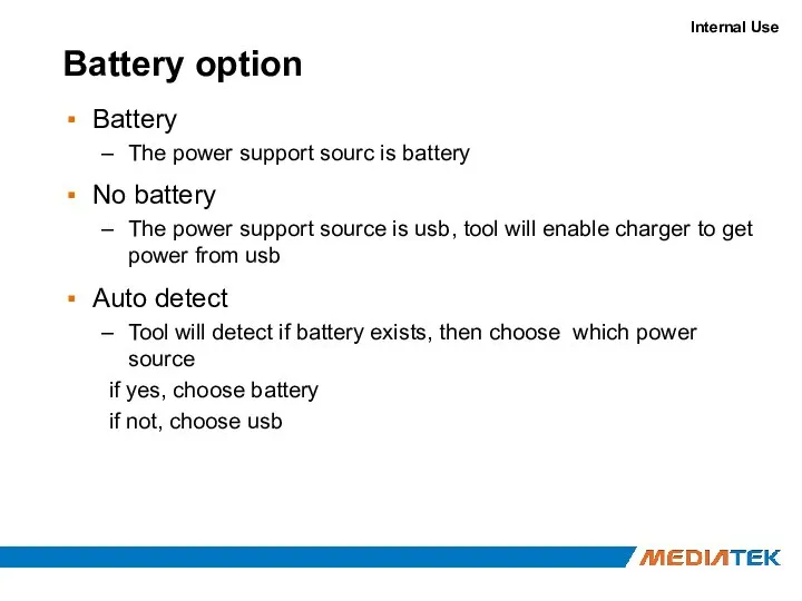 Battery option Battery The power support sourc is battery No battery