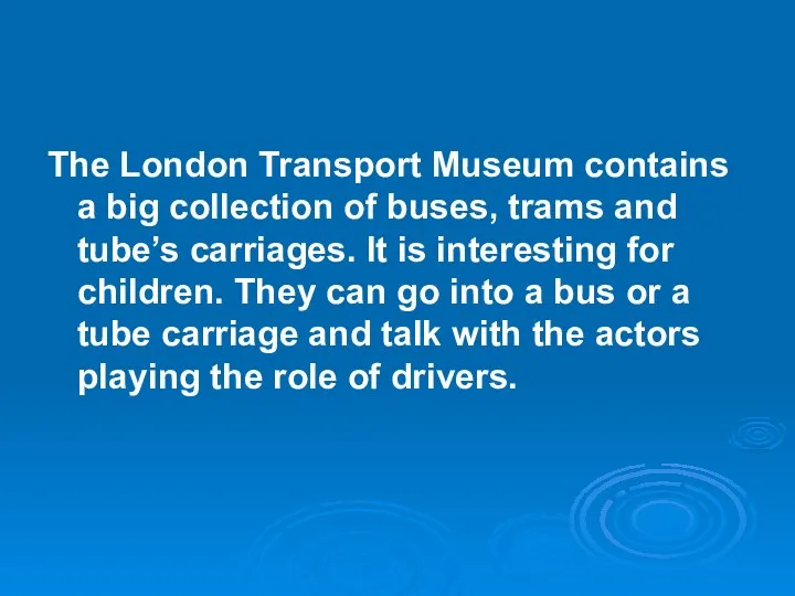 The London Transport Museum contains a big collection of buses, trams